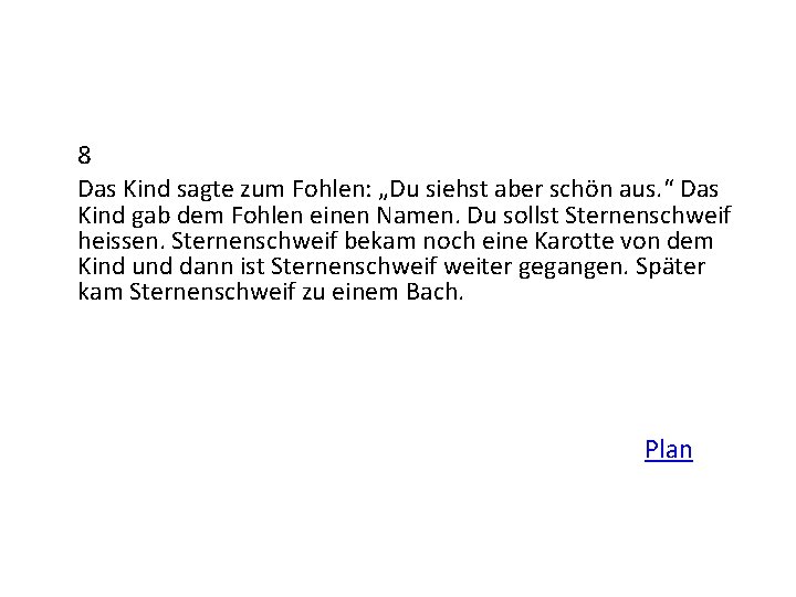 8 Das Kind sagte zum Fohlen: „Du siehst aber schön aus. “ Das Kind