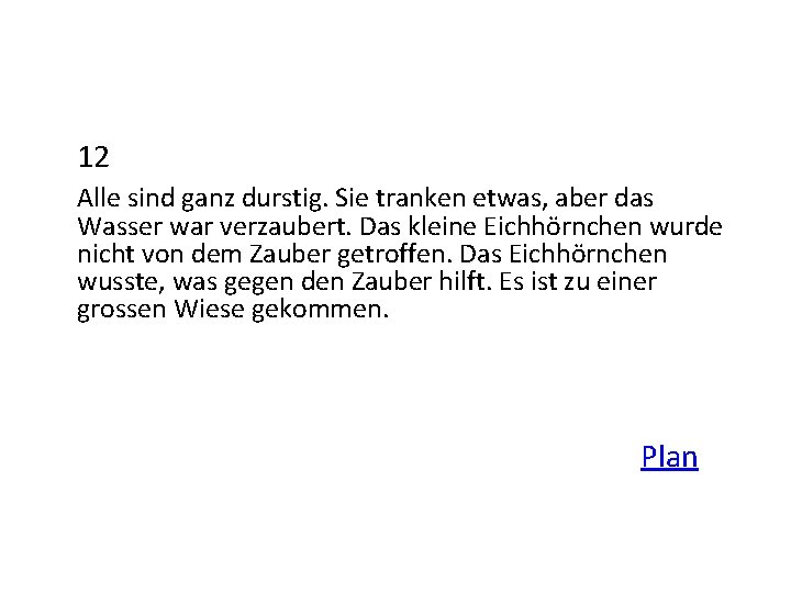 12 Alle sind ganz durstig. Sie tranken etwas, aber das Wasser war verzaubert. Das