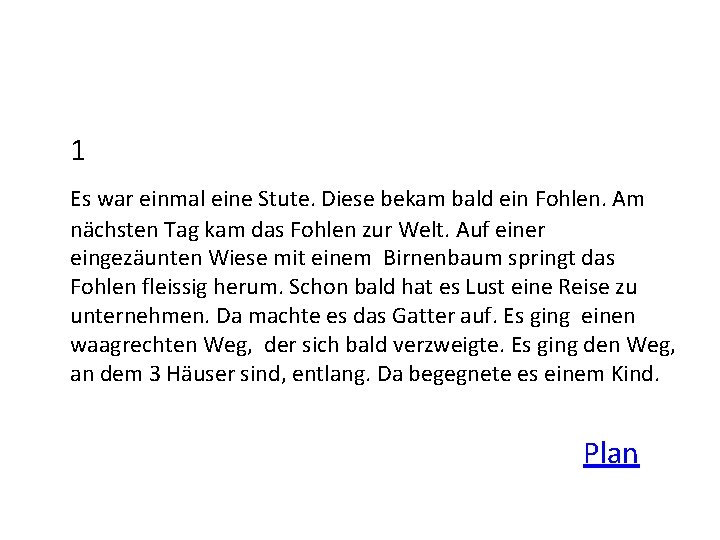 1 Es war einmal eine Stute. Diese bekam bald ein Fohlen. Am nächsten Tag