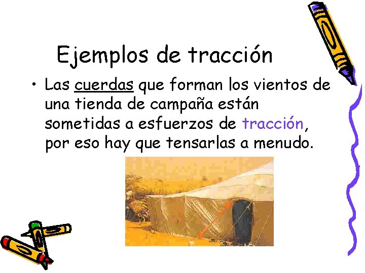 Ejemplos de tracción • Las cuerdas que forman los vientos de una tienda de Ejemplos de tracción • Las cuerdas que forman los vientos de una tienda de