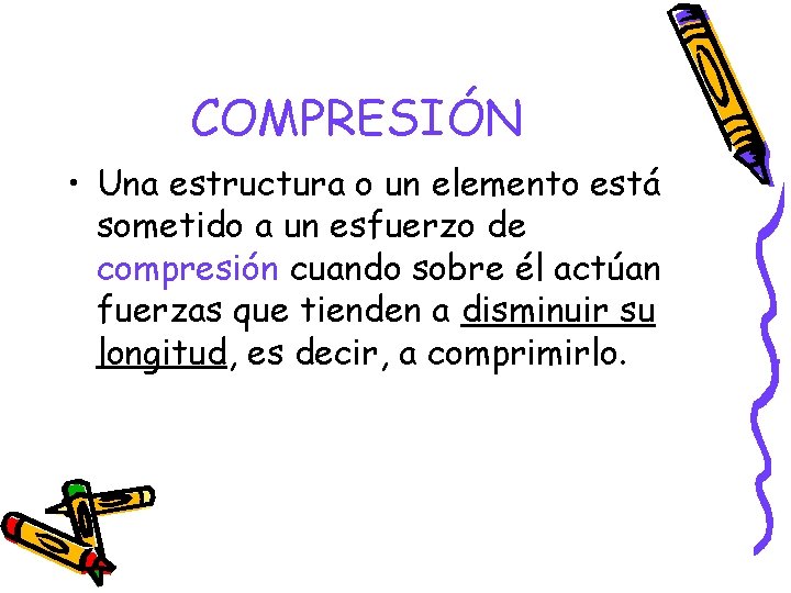 COMPRESIÓN • Una estructura o un elemento está sometido a un esfuerzo de compresión COMPRESIÓN • Una estructura o un elemento está sometido a un esfuerzo de compresión