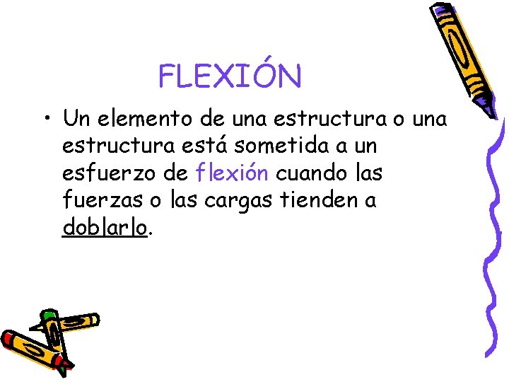 FLEXIÓN • Un elemento de una estructura o una estructura está sometida a un FLEXIÓN • Un elemento de una estructura o una estructura está sometida a un