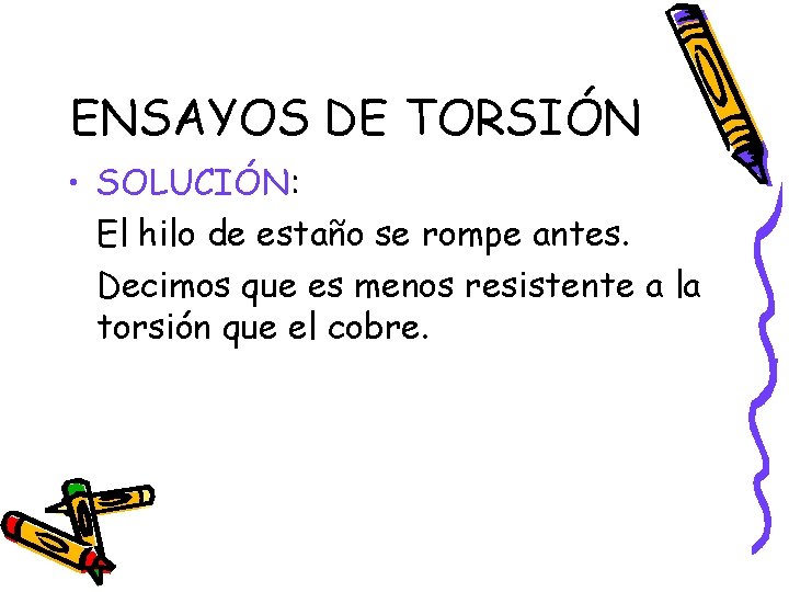 ENSAYOS DE TORSIÓN • SOLUCIÓN: El hilo de estaño se rompe antes. Decimos que ENSAYOS DE TORSIÓN • SOLUCIÓN: El hilo de estaño se rompe antes. Decimos que