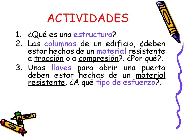 ACTIVIDADES 1. ¿Qué es una estructura? 2. Las columnas de un edificio, ¿deben estar ACTIVIDADES 1. ¿Qué es una estructura? 2. Las columnas de un edificio, ¿deben estar