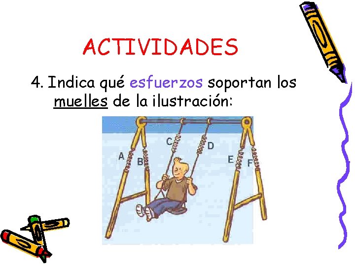 ACTIVIDADES 4. Indica qué esfuerzos soportan los muelles de la ilustración: ACTIVIDADES 4. Indica qué esfuerzos soportan los muelles de la ilustración: