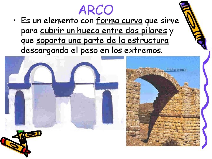 ARCO • Es un elemento con forma curva que sirve para cubrir un hueco ARCO • Es un elemento con forma curva que sirve para cubrir un hueco
