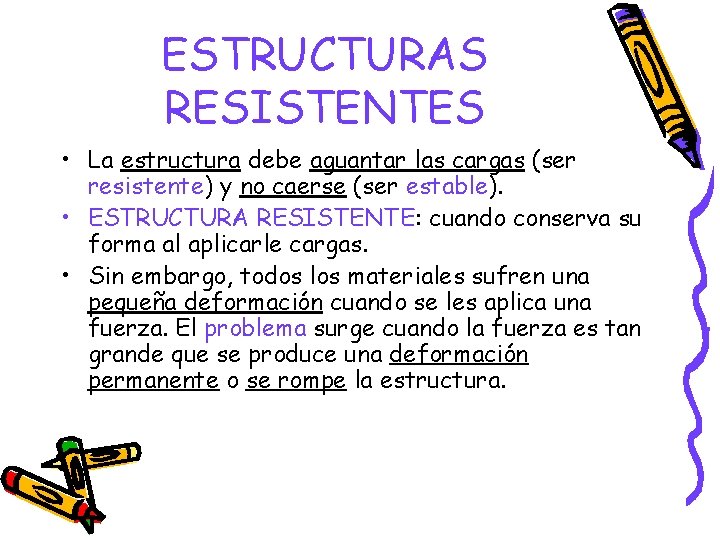 ESTRUCTURAS RESISTENTES • La estructura debe aguantar las cargas (ser resistente) y no caerse ESTRUCTURAS RESISTENTES • La estructura debe aguantar las cargas (ser resistente) y no caerse