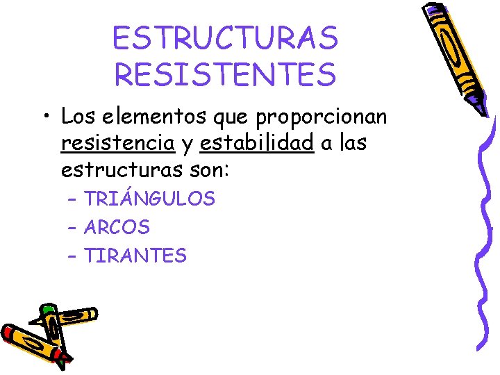 ESTRUCTURAS RESISTENTES • Los elementos que proporcionan resistencia y estabilidad a las estructuras son: ESTRUCTURAS RESISTENTES • Los elementos que proporcionan resistencia y estabilidad a las estructuras son: