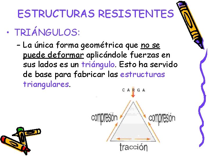 ESTRUCTURAS RESISTENTES • TRIÁNGULOS: – La única forma geométrica que no se puede deformar ESTRUCTURAS RESISTENTES • TRIÁNGULOS: – La única forma geométrica que no se puede deformar