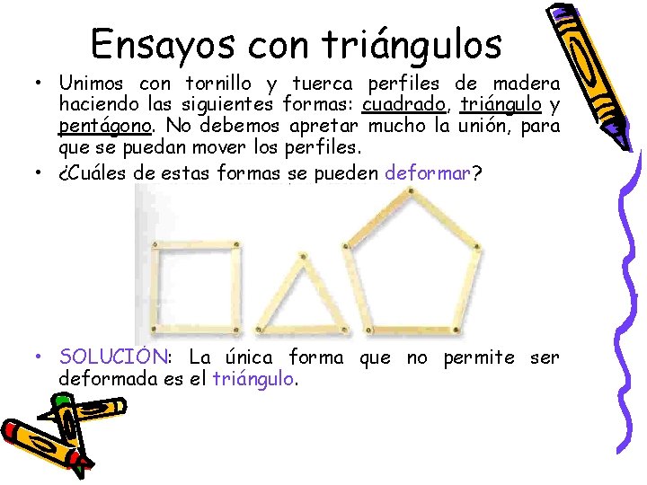 Ensayos con triángulos • Unimos con tornillo y tuerca perfiles de madera haciendo las Ensayos con triángulos • Unimos con tornillo y tuerca perfiles de madera haciendo las