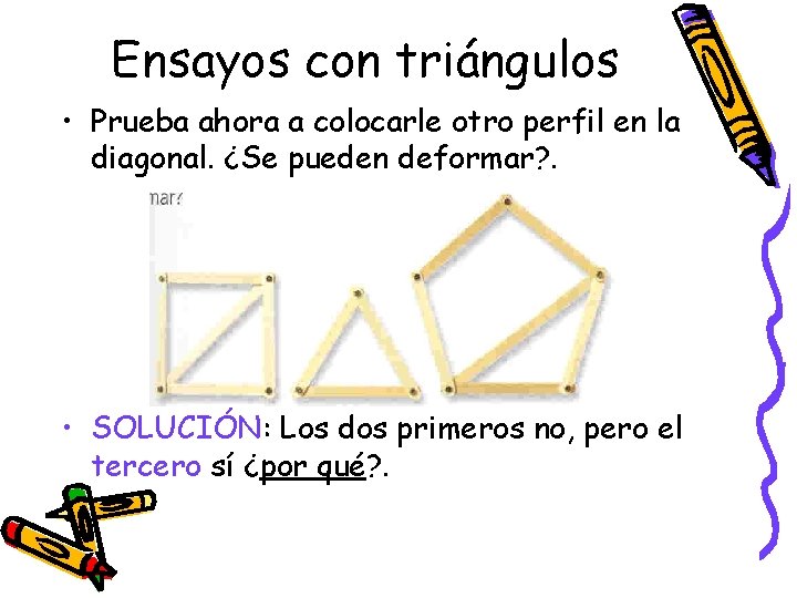 Ensayos con triángulos • Prueba ahora a colocarle otro perfil en la diagonal. ¿Se Ensayos con triángulos • Prueba ahora a colocarle otro perfil en la diagonal. ¿Se