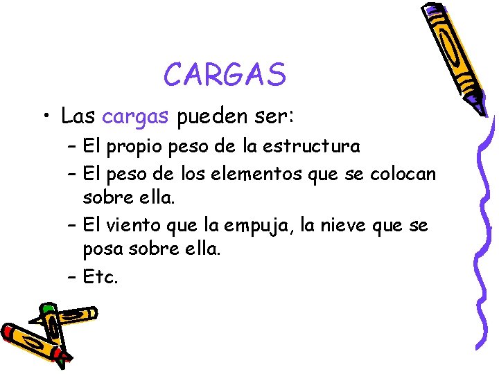 CARGAS • Las cargas pueden ser: – El propio peso de la estructura – CARGAS • Las cargas pueden ser: – El propio peso de la estructura –