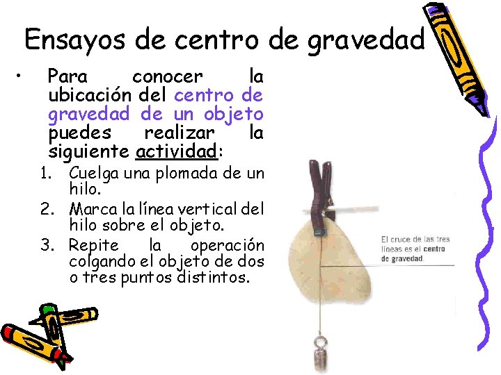 Ensayos de centro de gravedad • Para conocer la ubicación del centro de gravedad Ensayos de centro de gravedad • Para conocer la ubicación del centro de gravedad