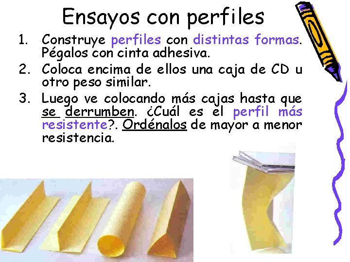 Ensayos con perfiles 1. Construye perfiles con distintas formas. Pégalos con cinta adhesiva. 2. Ensayos con perfiles 1. Construye perfiles con distintas formas. Pégalos con cinta adhesiva. 2.