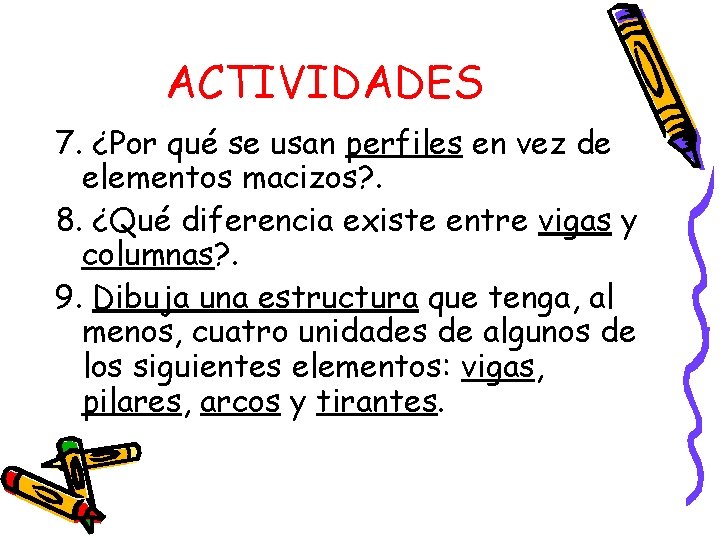 ACTIVIDADES 7. ¿Por qué se usan perfiles en vez de elementos macizos? . 8. ACTIVIDADES 7. ¿Por qué se usan perfiles en vez de elementos macizos? . 8.