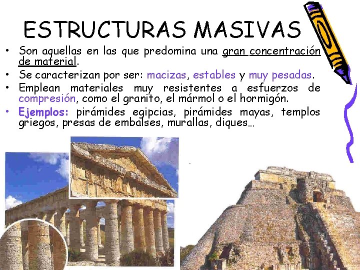 ESTRUCTURAS MASIVAS • Son aquellas en las que predomina una gran concentración de material. ESTRUCTURAS MASIVAS • Son aquellas en las que predomina una gran concentración de material.