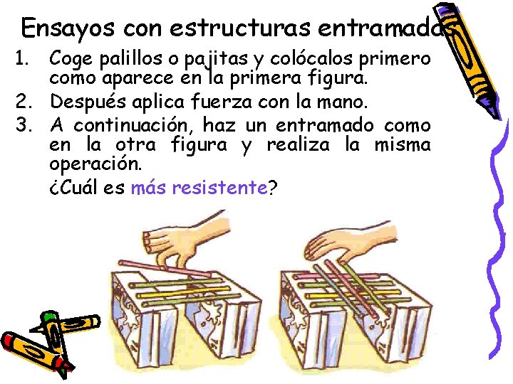 Ensayos con estructuras entramadas 1. Coge palillos o pajitas y colócalos primero como aparece Ensayos con estructuras entramadas 1. Coge palillos o pajitas y colócalos primero como aparece