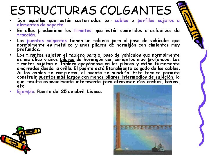 ESTRUCTURAS COLGANTES • • • Son aquellas que están sustentadas por cables o perfiles ESTRUCTURAS COLGANTES • • • Son aquellas que están sustentadas por cables o perfiles