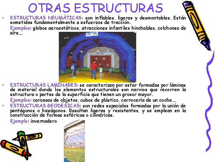 OTRAS ESTRUCTURAS • ESTRUCTURAS NEUMÁTICAS: son inflables, ligeras y desmontables. Están sometidas fundamentalmente a OTRAS ESTRUCTURAS • ESTRUCTURAS NEUMÁTICAS: son inflables, ligeras y desmontables. Están sometidas fundamentalmente a