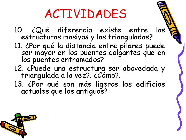 ACTIVIDADES 10. ¿Qué diferencia existe entre las estructuras masivas y las trianguladas? 11. ¿Por ACTIVIDADES 10. ¿Qué diferencia existe entre las estructuras masivas y las trianguladas? 11. ¿Por