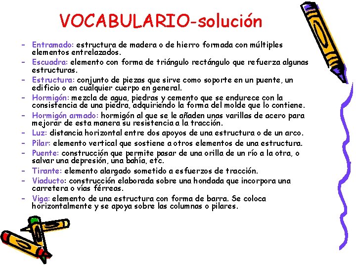 VOCABULARIO-solución – Entramado: estructura de madera o de hierro formada con múltiples elementos entrelazados. VOCABULARIO-solución – Entramado: estructura de madera o de hierro formada con múltiples elementos entrelazados.