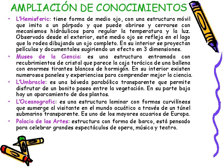 AMPLIACIÓN DE CONOCIMIENTOS • • • L’Hemisferic: tiene forma de medio ojo, con una AMPLIACIÓN DE CONOCIMIENTOS • • • L’Hemisferic: tiene forma de medio ojo, con una