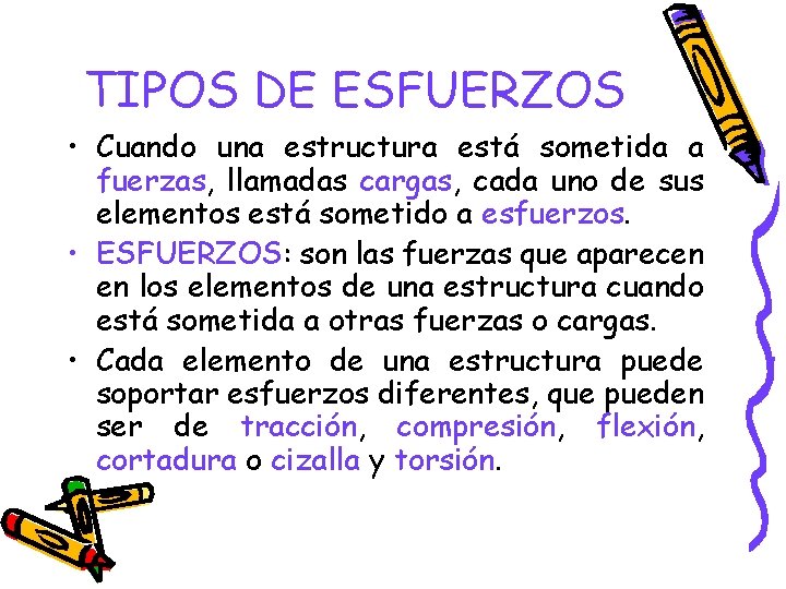 TIPOS DE ESFUERZOS • Cuando una estructura está sometida a fuerzas, llamadas cargas, cada TIPOS DE ESFUERZOS • Cuando una estructura está sometida a fuerzas, llamadas cargas, cada