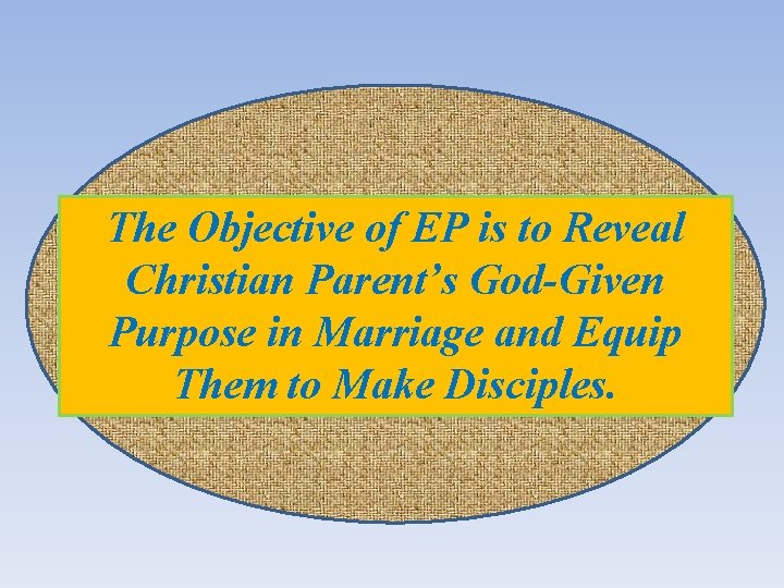 The Objective of EP is to Reveal Christian Parent’s God-Given Purpose in Marriage and