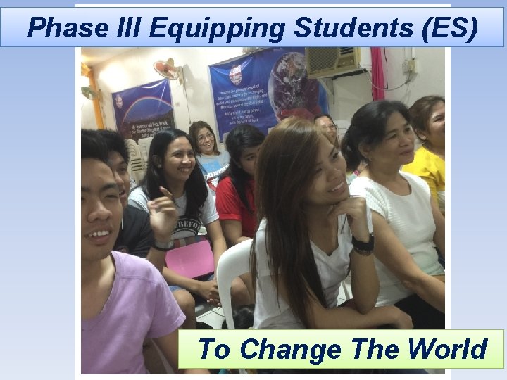 Phase III Equipping Students (ES) To Change The World 