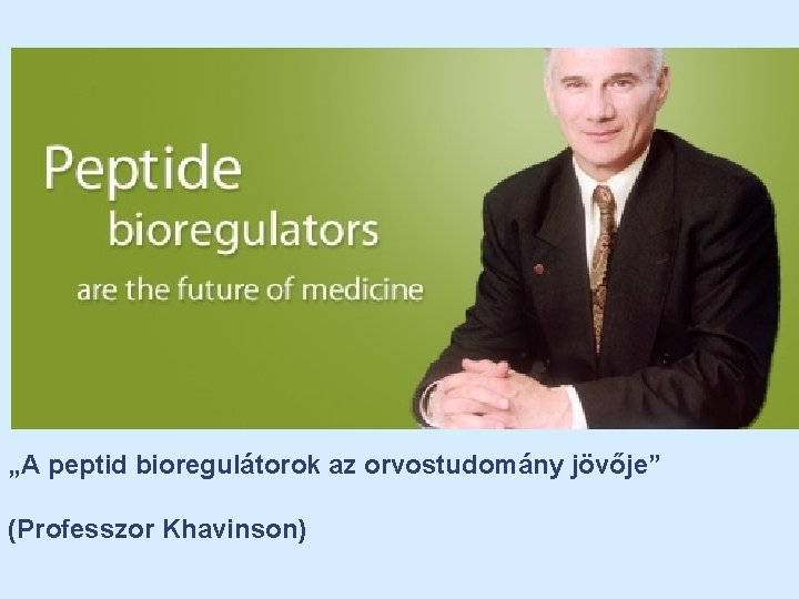 „A peptid bioregulátorok az orvostudomány jövője” (Professzor Khavinson) 