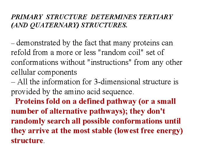 PRIMARY STRUCTURE DETERMINES TERTIARY (AND QUATERNARY) STRUCTURES. – demonstrated by the fact that many