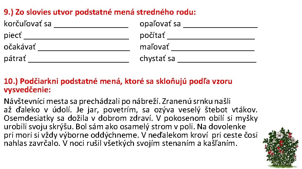 9. ) Zo slovies utvor podstatné mená stredného rodu: korčuľovať sa _________ opaľovať sa