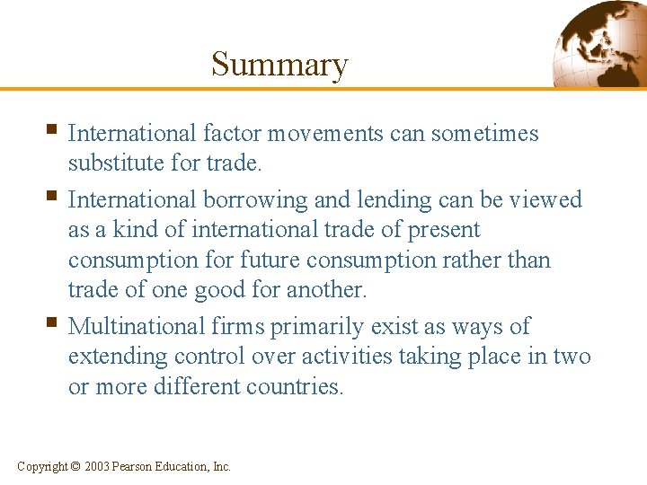 Summary § International factor movements can sometimes § § substitute for trade. International borrowing