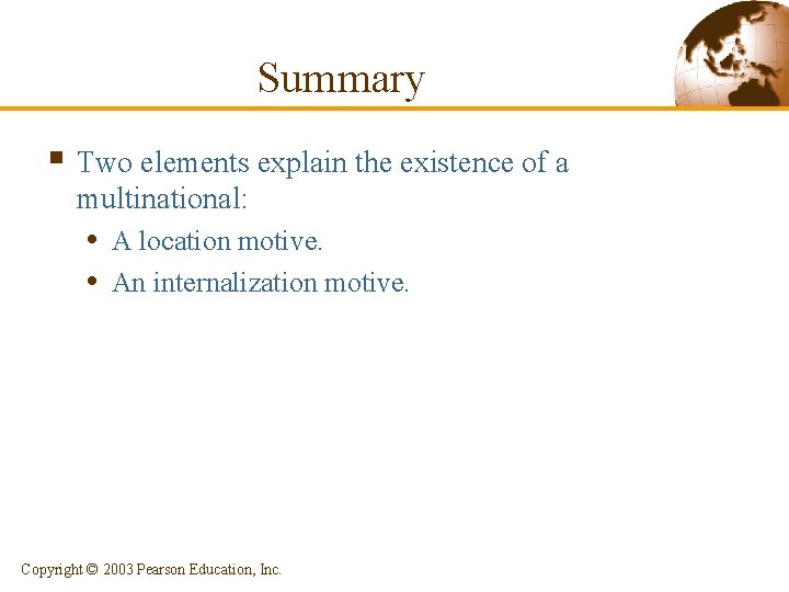 Summary § Two elements explain the existence of a multinational: • A location motive.