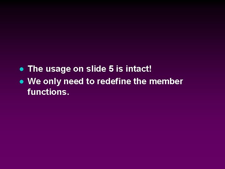 l l The usage on slide 5 is intact! We only need to redefine