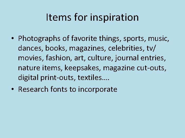 Items for inspiration • Photographs of favorite things, sports, music, dances, books, magazines, celebrities,