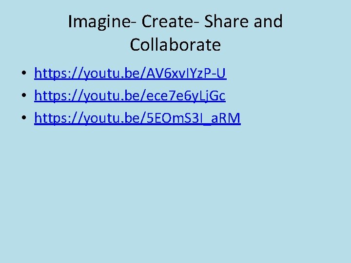 Imagine- Create- Share and Collaborate • https: //youtu. be/AV 6 xv. IYz. P-U •