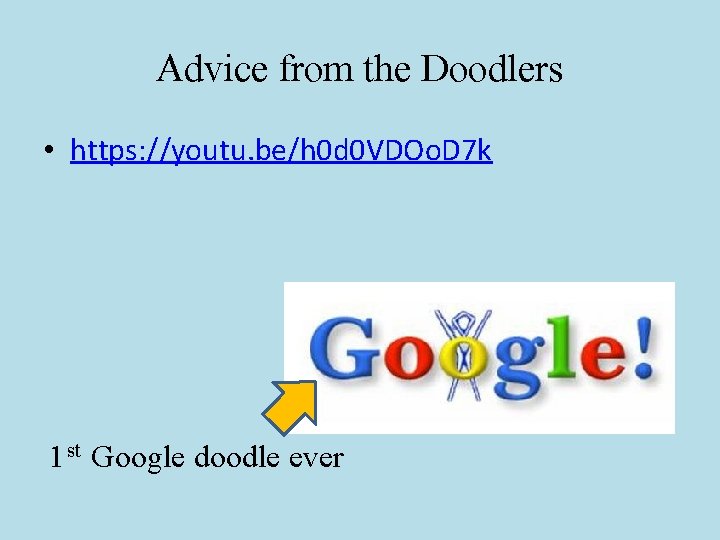 Advice from the Doodlers • https: //youtu. be/h 0 d 0 VDOo. D 7