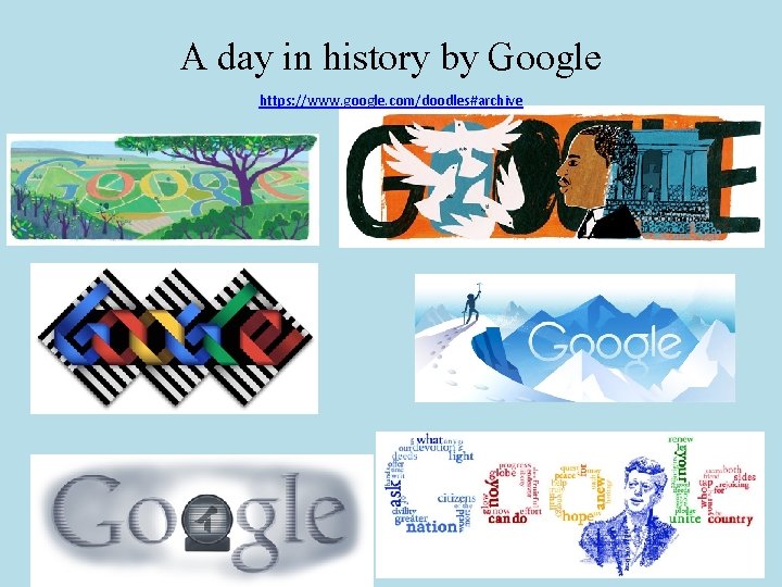 A day in history by Google https: //www. google. com/doodles#archive 