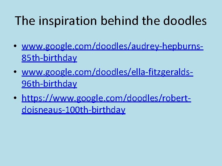The inspiration behind the doodles • www. google. com/doodles/audrey-hepburns 85 th-birthday • www. google.