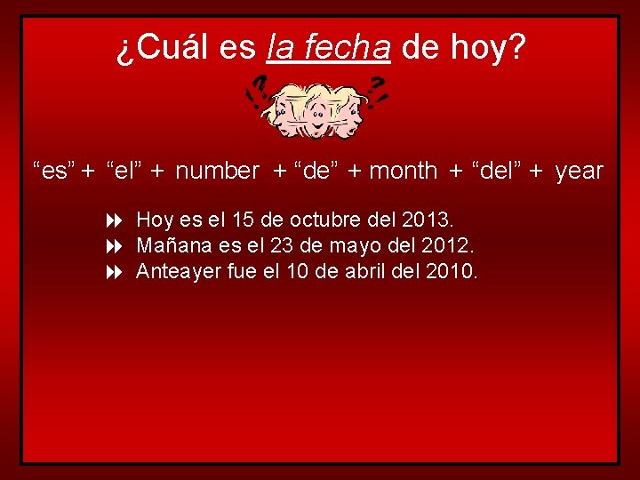 ¿Cuál es la fecha de hoy? “es” + “el” + number + “de” +