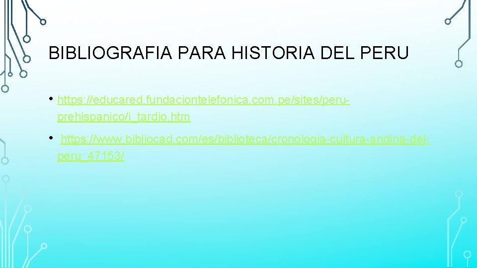 BIBLIOGRAFIA PARA HISTORIA DEL PERU • https: //educared. fundaciontelefonica. com. pe/sites/peruprehispanico/i_tardio. htm • https: