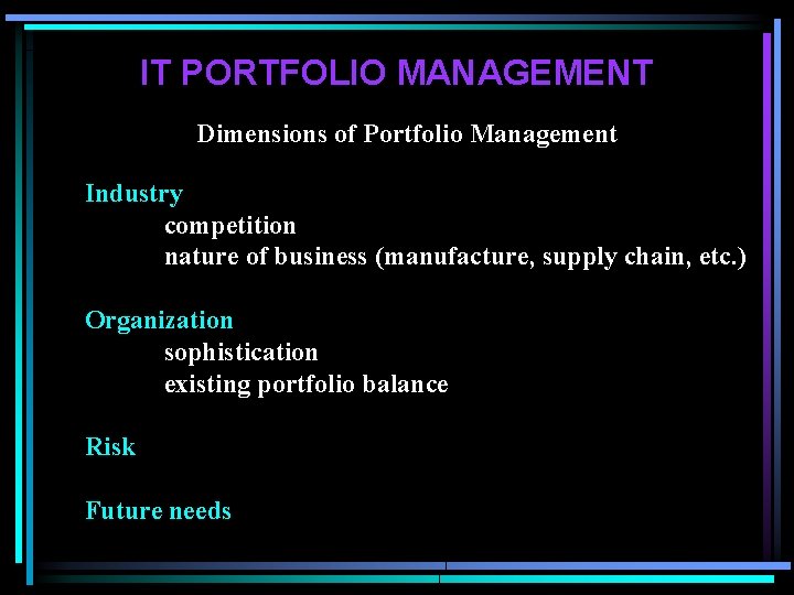 IT PORTFOLIO MANAGEMENT Dimensions of Portfolio Management Industry competition nature of business (manufacture, supply