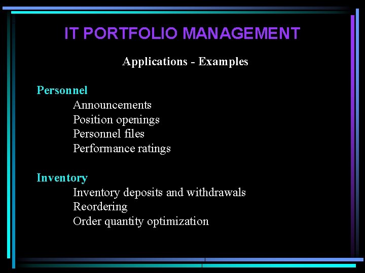 IT PORTFOLIO MANAGEMENT Applications - Examples Personnel Announcements Position openings Personnel files Performance ratings