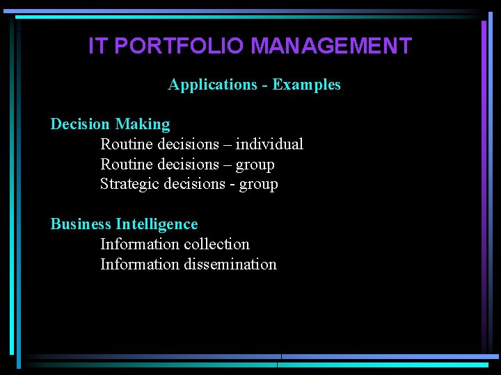 IT PORTFOLIO MANAGEMENT Applications - Examples Decision Making Routine decisions – individual Routine decisions