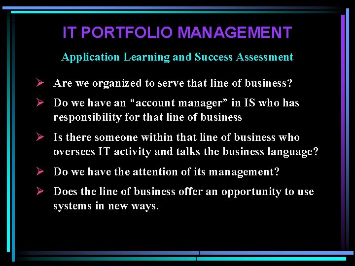 IT PORTFOLIO MANAGEMENT Application Learning and Success Assessment Ø Are we organized to serve