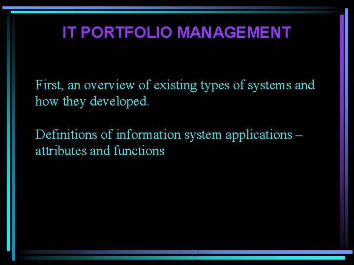 IT PORTFOLIO MANAGEMENT First, an overview of existing types of systems and how they