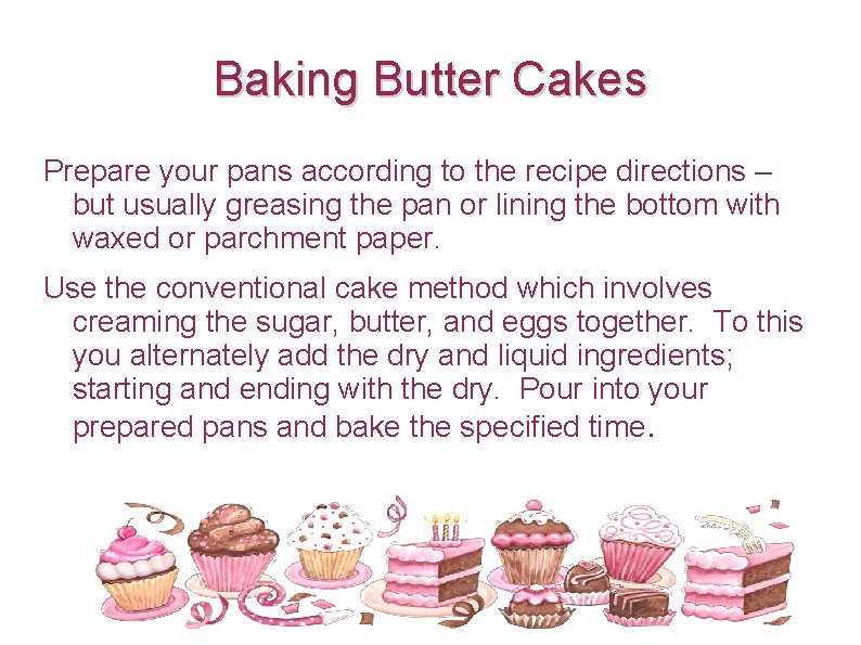 Baking Butter Cakes Prepare your pans according to the recipe directions – but usually