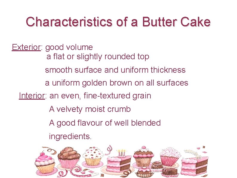 Characteristics of a Butter Cake Exterior: good volume a flat or slightly rounded top