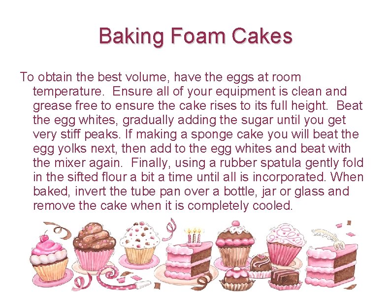 Baking Foam Cakes To obtain the best volume, have the eggs at room temperature.